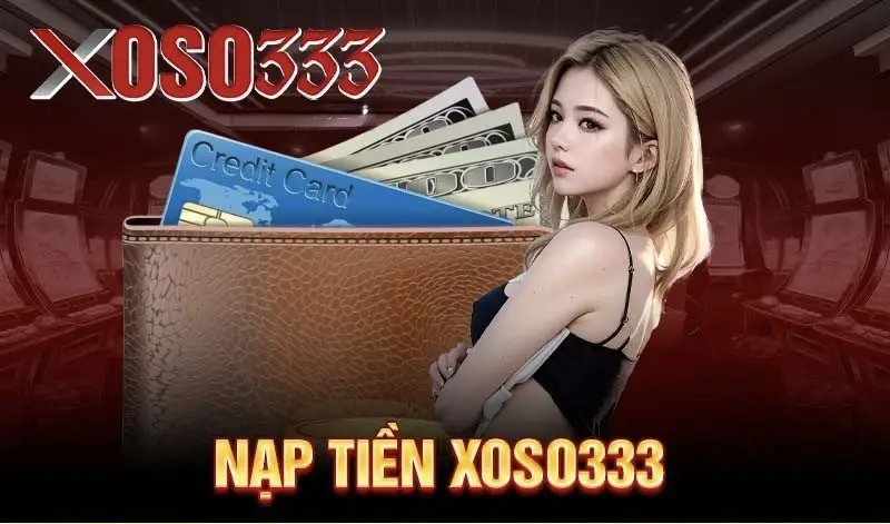 Hướng dẫn nạp tiền Xoso333 chi tiết