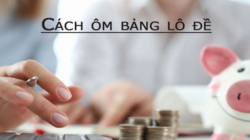 Ôm bảng lô đề như nào cho giàu nhanh?