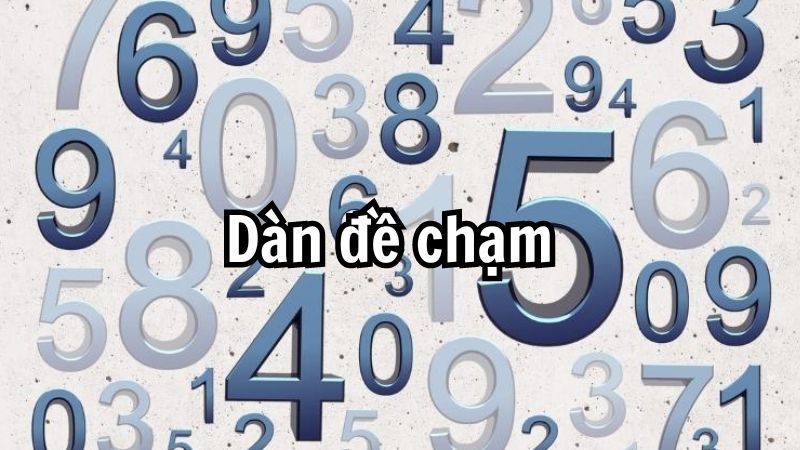 Dàn đề chạm - Hướng dẫn tạo dàn đề chạm chất lượng nhất